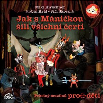 Divadlo S+H: Jak s Máničkou šili všichni čerti - CD (SU6187-2)