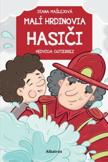 Malí hrdinovia: Hasiči - Diana Mašlejová - e-kniha