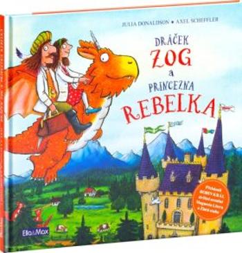 Dráček Zog a princezna Rebelka - Axel Scheffler, Julia Donaldsonová