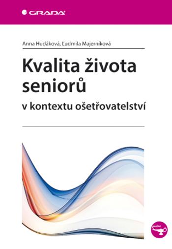 Kvalita života seniorů v kontextu ošetřovatelství - Ľudmila Majerníková, Anna Hudáková - e-kniha