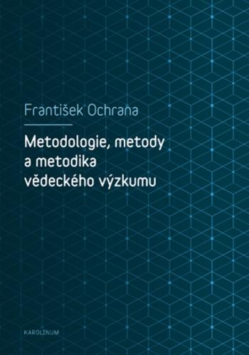 Metodologie, metody a metodika vědeckého výzkumu - František Ochrana - e-kniha