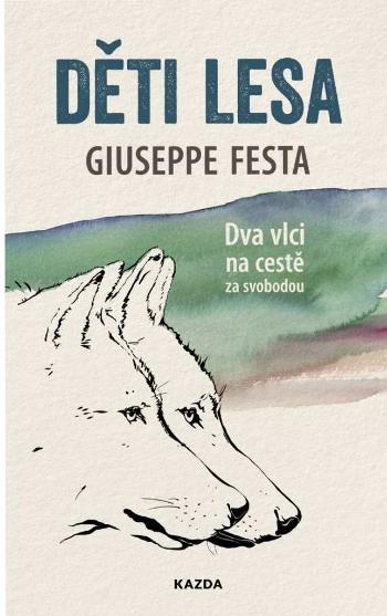 Nakladatelství KAZDA Giuseppe Festa: Děti lesa - Dva vlci na cestě za svobodou Provedení: E-kniha