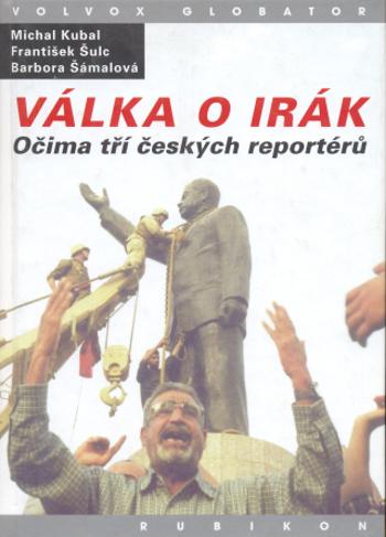 Válka o Irák - Michal Kubal, František Šulc, Barbora Šámalová - e-kniha