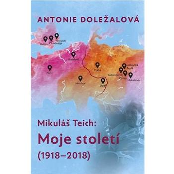 Mikuláš Teich Moje století: (1918-2018) (978-80-7492-503-0)