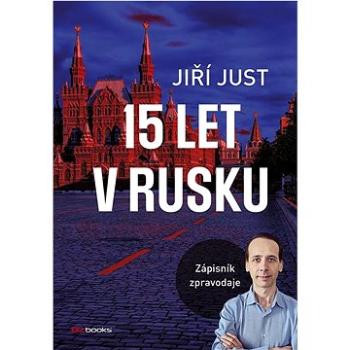 15 let v Rusku: Zápisník zpravodaje (978-80-265-1099-4)