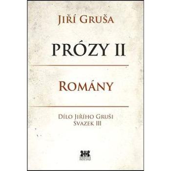 Prózy II Romány: Dílo Jiřího Gruši, svazek III (978-80-7485-063-9)