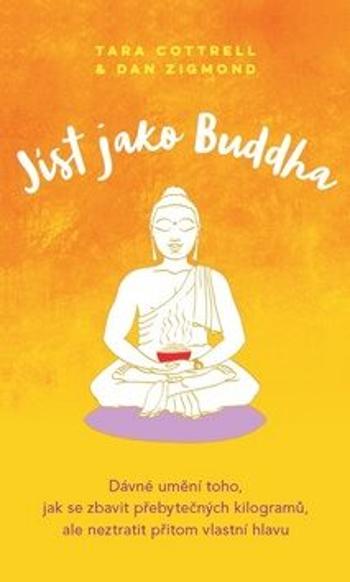 Jíst jako Buddha - Dan Zigmond, Tara Cottrell