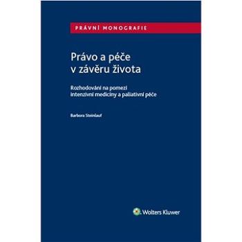 Právo a péče v závěru života: Rozhodování na pomezí intenzivní medicíny a paliativní péče (978-80-7598-714-3)