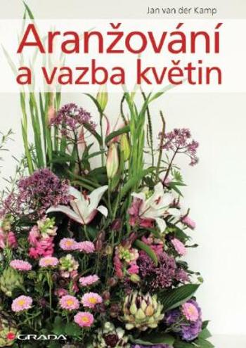 Aranžování a vazba květin - Jan van der Kamp - e-kniha