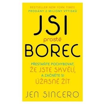 Jsi prostě borec: Přestaňte pochybovat, že jste skvělí, a začněte si úžasně žít (978-80-242-8015-8)