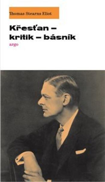 Křesťan – kritik – básník - Eliot T. S.