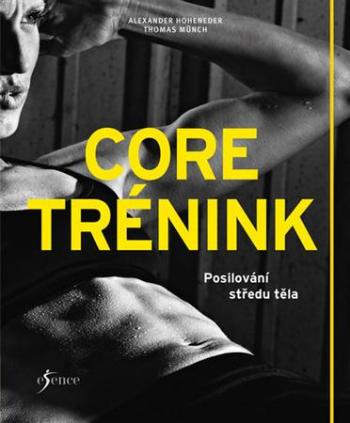 Core trénink - Posilování středu těla - Hoheneder Alexander, Münch Thomas - Münch Thomas