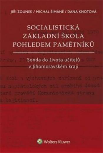 Socialistická základní škola pohledem pamětníků - Jiří Zounek, Michal Šimáně, Dana Knotová