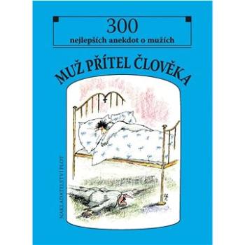 Muž Přítel člověka: 300 nejlepších anekdot o mužích (978-80-7428-401-4)