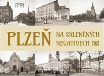 Plzeň na skleněných negativech - Mazný Petr