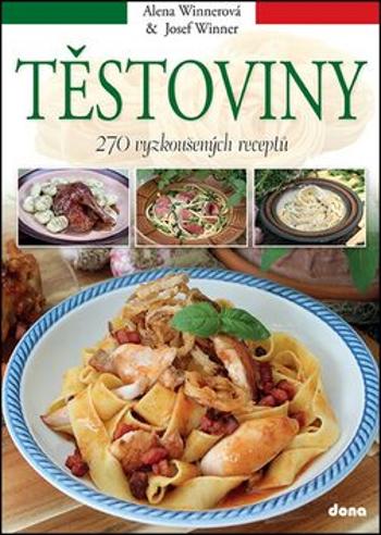 Těstoviny - 270 vyzkoušených receptů - Alena Winnerová, Josef Winner