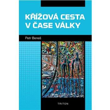 Křížová cesta v čase války (978-80-7684-106-2)