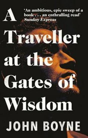 A Traveller at the Gates of Wisdom - John Boyne