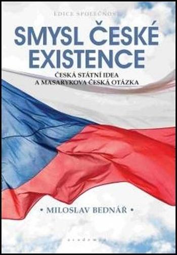 Smysl české existence - Bednář Miloslav