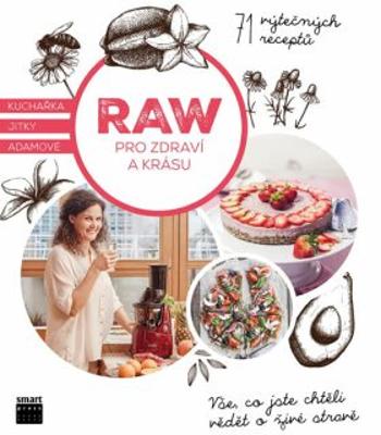 Raw pro zdraví a krásu - Kuchařka Jitky Adamové - Adamová Jitka