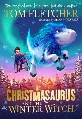 The Christmasaurus and the Winter Witch - Tom Fletcher