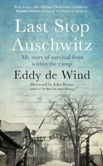 Last Stop Auschwitz: My story of survival from within the camp - de Wind Eddie