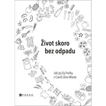 Život skoro bez odpadu: Jak jej žijí holky z Czech Zero Waste (978-80-264-2799-5)