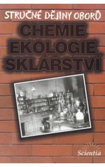 Stručné dějiny oborů - Chemie, ekologie, sklářství - Doušová B.