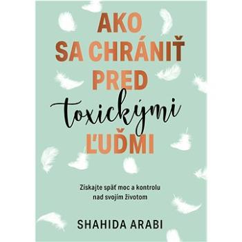 Ako sa chrániť pred toxickými ľuďmi: Získajte späť moc a kontrolu nad svojím životom (978-80-8090-307-7)