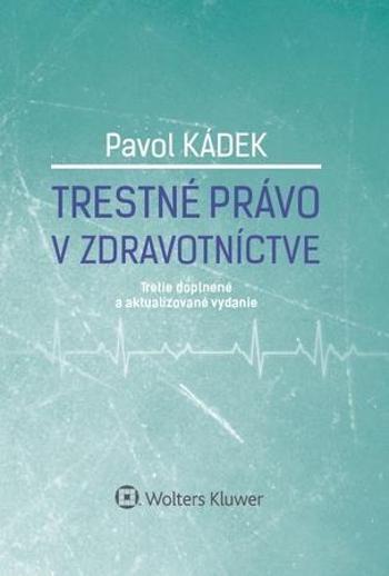 Trestné právo v zdravotníctve - Kádek Pavol