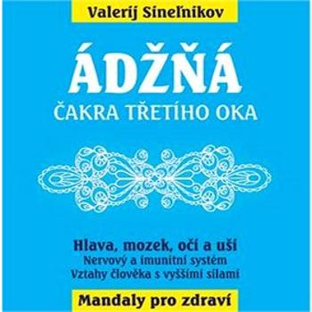 Ádžňá: Čakra třetího oka (978-80-8100-582-4)