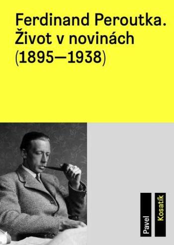 Ferdinand Peroutka. Život v novinách (1895–1938) - Pavel Kosatík - e-kniha