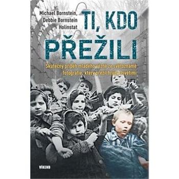 Ti, kdo přežili: Skutečný příběh mladého vězně ze světoznámé fotografie, který přežil hrůzy Osvět (978-80-7433-268-5)