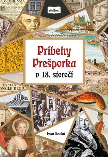 Príbehy Prešporka v 18. storočí - Szabó Ivan