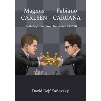 Magnus Carlsen - Fabiano Caruana: aneb "boj" o šachovou korunu pro rok 2018 (978-80-270-5086-4)