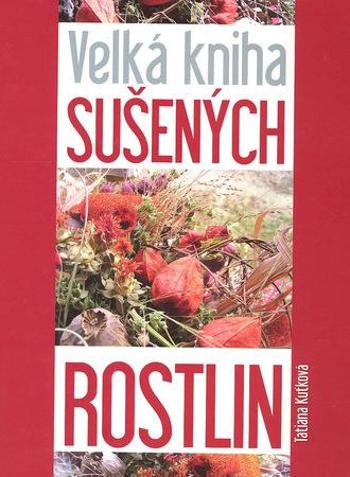 Velká kniha sušených rostlin - Kuťková Tatiana