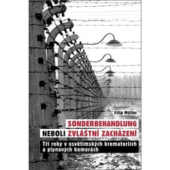 Sonderbehandlung neboli zvláštní zacházení: Tři roky v osvětimských krematoriích a plynových komorác (978-80-87950-50-0)