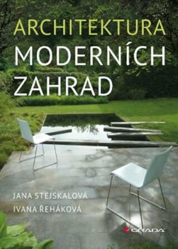 Architektura moderních zahrad - Jana Stejskalová, Ivana Řeháková