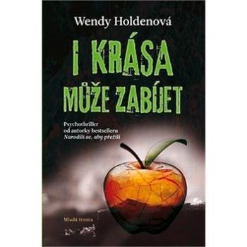 I krása může zabíjet: Psychothriller od autorky bestselleru Narodili se, aby přežili (978-80-204-4603-9)