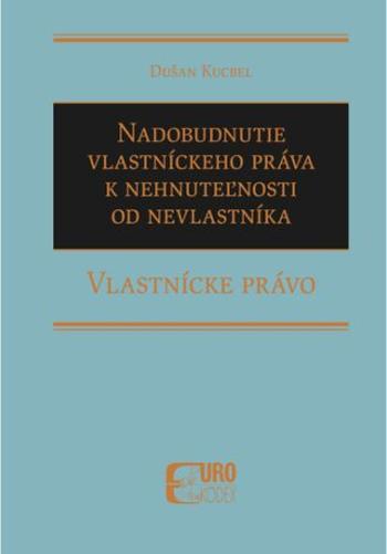 Nadobudnutie vlastníckeho práva k nehnuteľnosti od nevlastníka - Dušan Kucbel