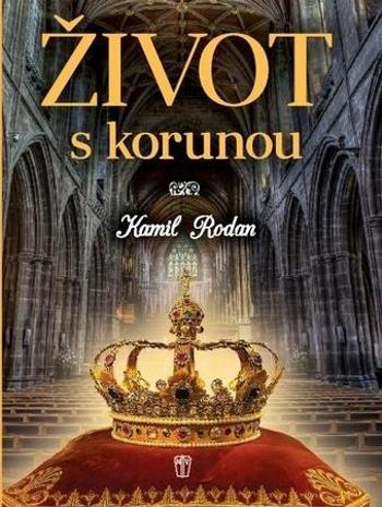 Život s korunou - Rodan Kamil