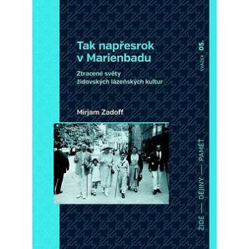 Tak napřesrok v Marienbadu: Ztracené světy židovských lázeňských kultur (978-80-7422-513-0)