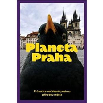 Planeta Praha: Průvodce nečekaně pestrou přírodou města (978-80-907800-2-6)
