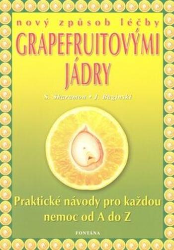 Nový způsob léčby grapefruitovými jádry - Shalila Sharamonová, Bodo J. Baginski