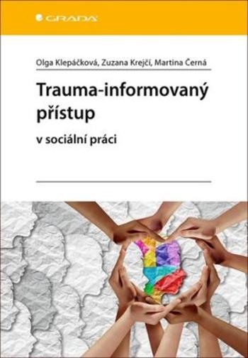 Trauma-informovaný přístup v sociální práci - Klepáčková Olga, Krejčí Zuzana, Černá Martina