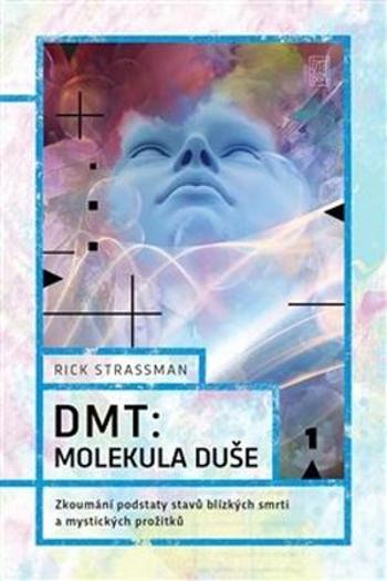 DMT: molekula duše - Strassman Rick