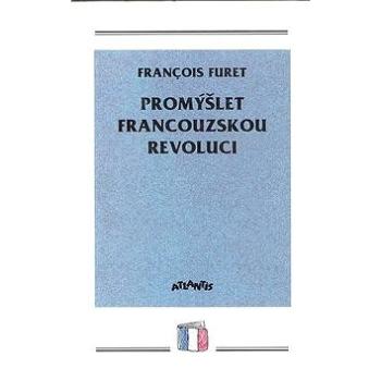 Promýšlet francouzskou revoluci (80-7108-089-6)