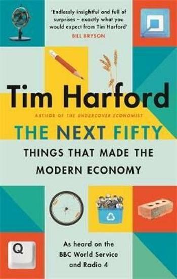 The Next Fifty Things that Made the Modern Economy - Tim Harford