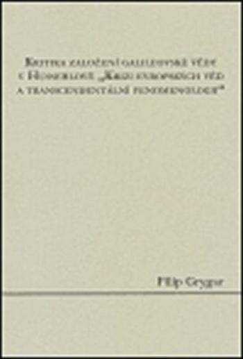 Kritika založení galileovské vědy v Husserlově "Krizi evropských věd a transcendentální fenomenologii" - Filip Grygar