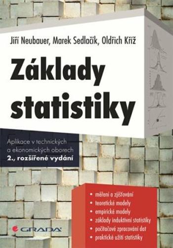 Základy statistiky - Aplikace v technických a ekonomických oborech - Jiří Neubauer, Marek Sedlačík, Oldřich Kříž